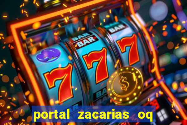 portal zacarias oq q e para falar